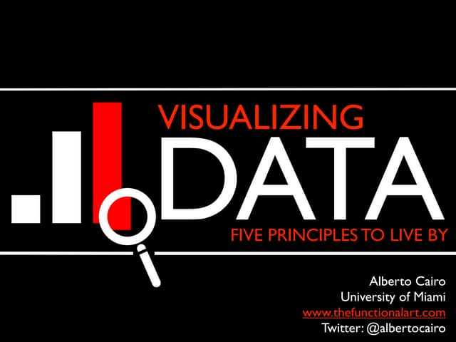 Alberto Cairo- Visualizing Data: 5 Principles to Live By