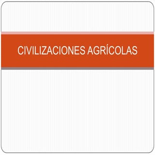 Civilizaciones agrícolas
