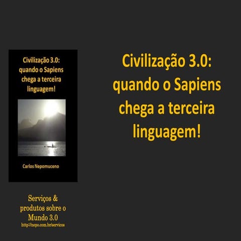 Civilização 3.0: quando o Sapiens chega à terceira linguagem! 