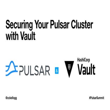 Securing your Pulsar Cluster with Vault_Chris Kellogg