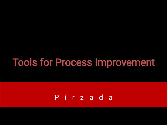 Process Improvement Tools Daniel Pirzada