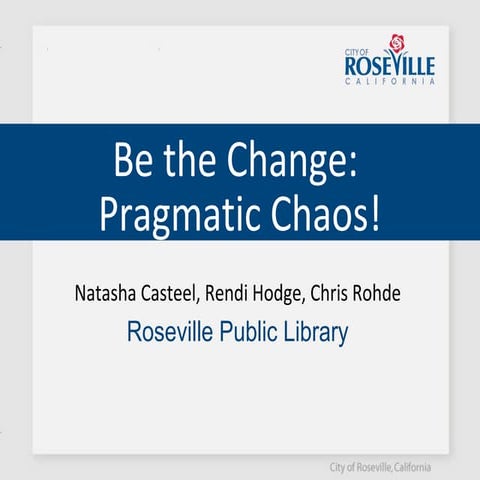 Be the Change: Pragmatic Chaos!