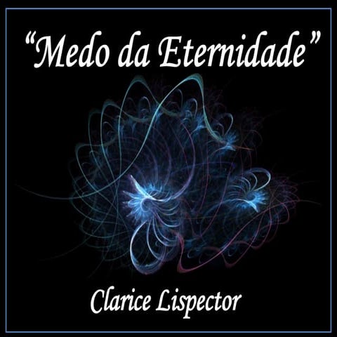 Clarice lispector medo da eternidade | PPS