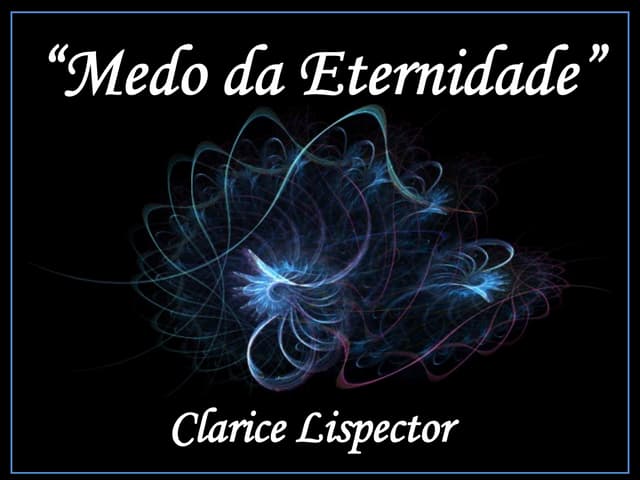 Clarice lispector medo da eternidade | PPS
