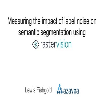 Measuring the impact of label noise on semantic segmentation using rastervision