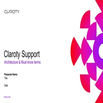 Claroty Support L1 - Architecture components and terms.pptx