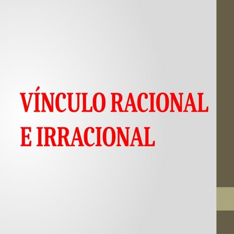 CLASE - VÍNCULO RACIONAL E IRRACIONAL.pptx