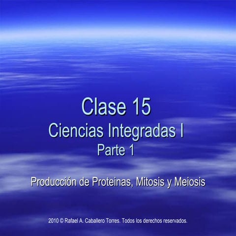Clase 15 parte 1    proteinas, mitosis y meiosis para blog