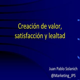 creación de valor, satisfacción y l...
