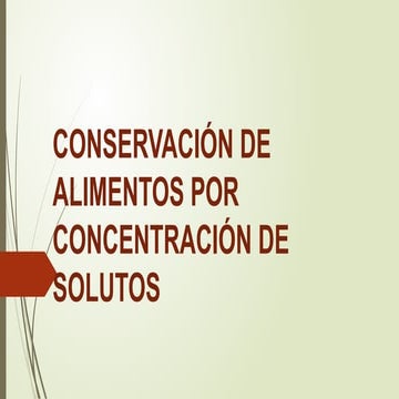 CLASE 3 CONSERVACIÓN DE ALIMENTOS POR CONCENTRACIÓN DE SOLUTOS.pptx