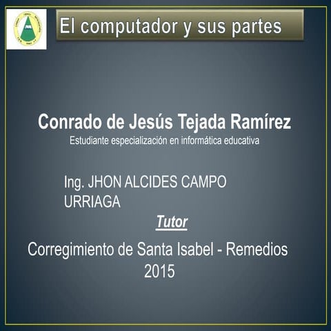 El computador y sus partes - Docente Conrado Tejada Ramirez