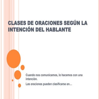 Clases de oraciones según la intenc...