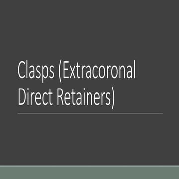Clasps (Extracoronal Direct Retainers).pptx