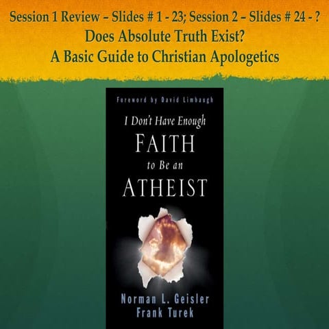 Session # 2. Does Absolute Truth Exist? A Basic Guide to Christian Apologetics