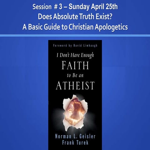 Class # 3. Does Absolute Truth Exist? A Basic Guide to Christian Apologetics
