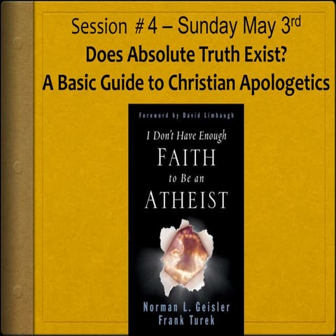 Class # 4 Sunday May 3rd. Does Absoulte Truth Exist? A Basic Guide to Christi...