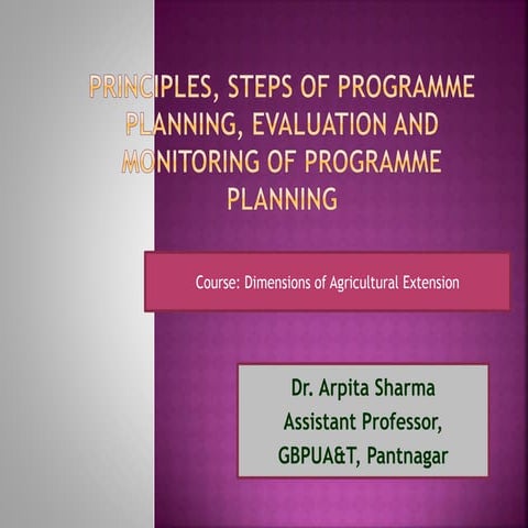 Principles, Steps of programme planning, evaluation and monitoring of program...