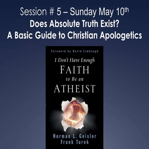 Class # 5. Does Absolute Truth Exist? A Basic Guide to Christian Apologetics