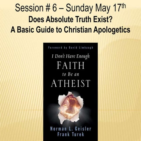 Class # 6. Does Absolute Truth Exist? A Basic Guide to Christian Apologetics