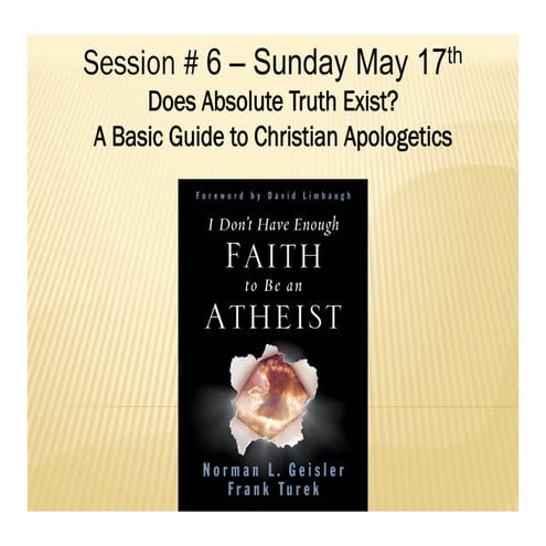 Class # 6. Does Absolute Truth Exist? A Basic Guide to Christian Apologetics