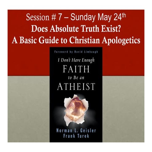 Class # 7. Does Absolute Truth Exist? A Basic Guide to Christian Apologetics
