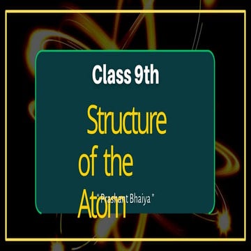Class 9th- Structure of the Atom ( Prashant Kirad ).pptx