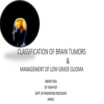 Classification of brain tumors AND MANAGEMENT OG LOW GRADE GLIOMA