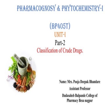Classification of Crude Drugs..pptx Pharmacognosy & Phytochemistry-I (BP405T)Unit-IPart-2