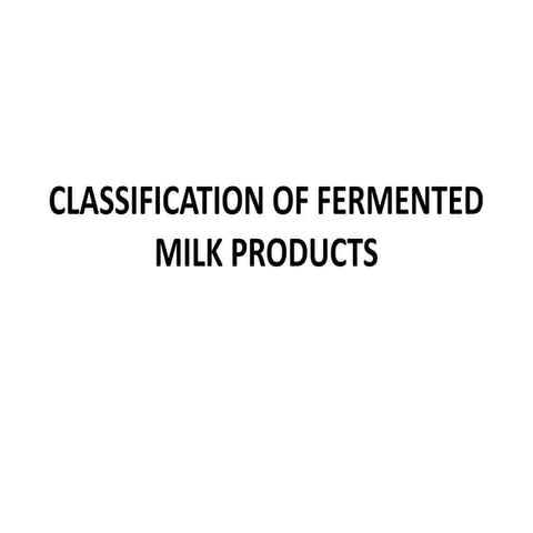 CLASSIFICATION OF FERMENTED MILK PRODUCTS.pptx