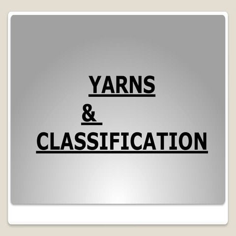 CLASSIFICATION OF YARN- process, explanation