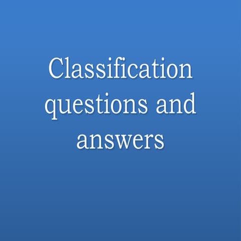 Classification questions and answers
