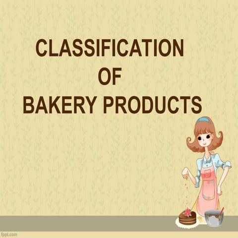 CLASSIFICATIONS OF BAKERY PRODUCTS a powerpoint