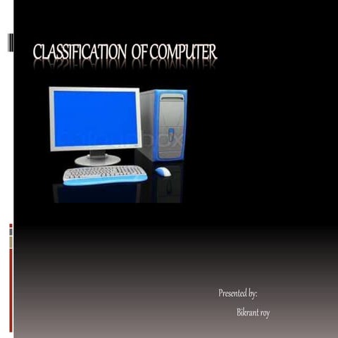 Classifications of computer by bikrant roy | PPT