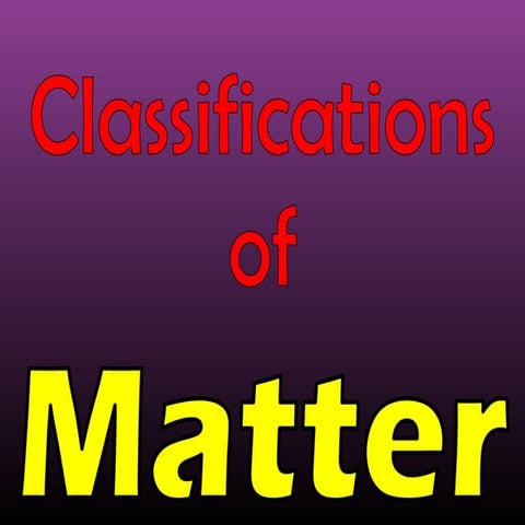 Classifications of Matter