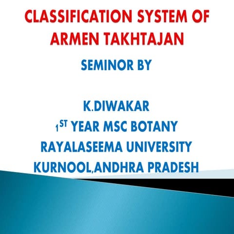 CLASSIFICATION SYSTEM OF TAKHTAJAN BY K.DIWAKAR
