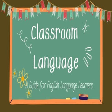 Classroom_Language A guide for English Language Learners in the Class