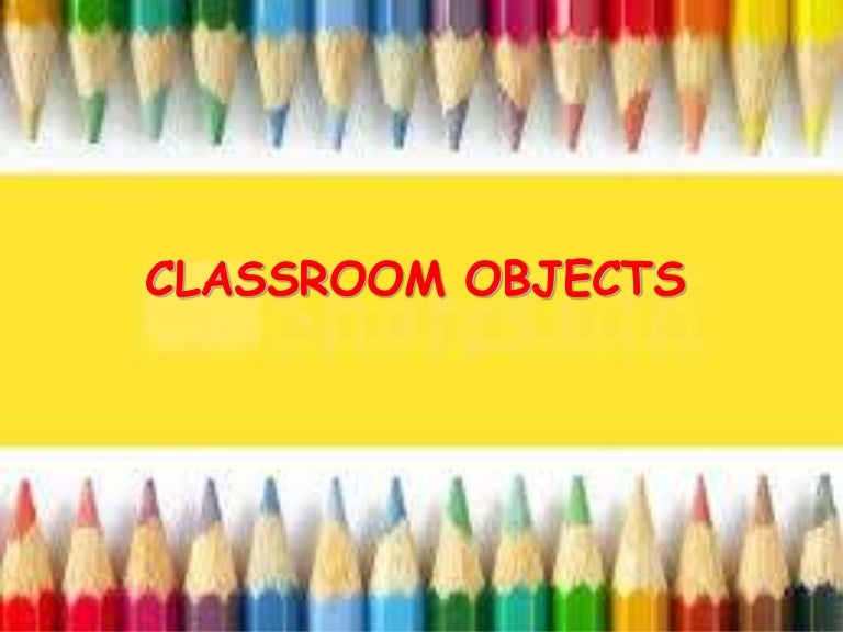 CLASSROOM OBJECTS