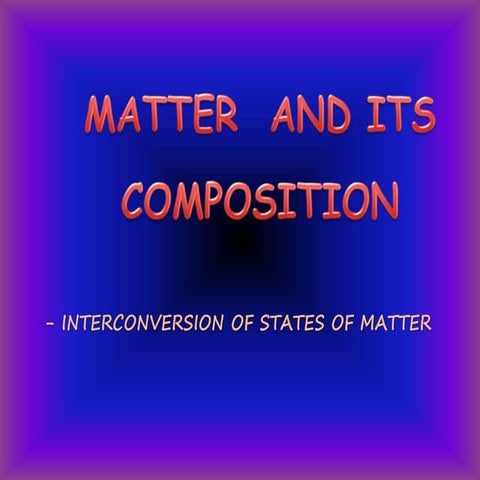 Class vii v4 chem -matter and its composition | PPTX