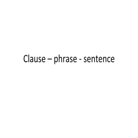 Clause – phrase   