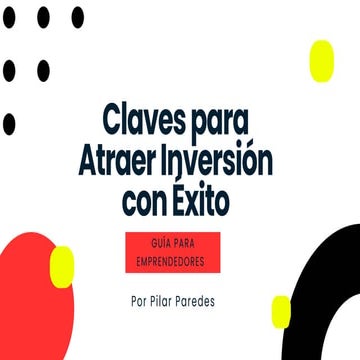 Guía para emprendedores: Claves para atraer inversión con éxito.