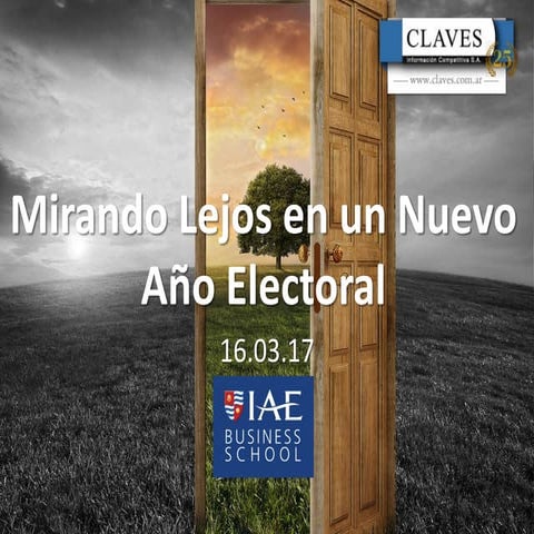 Claves presentacion IAE 16-3-2017 Mirando Lejos en el Nuevo Año Electoral