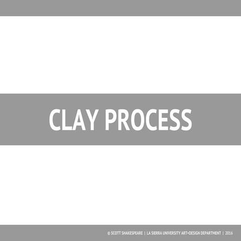 Clay Process Presentation