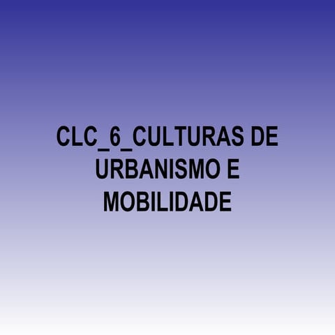 Clc 6 culturas de urbanismo e mobilidad_eppt