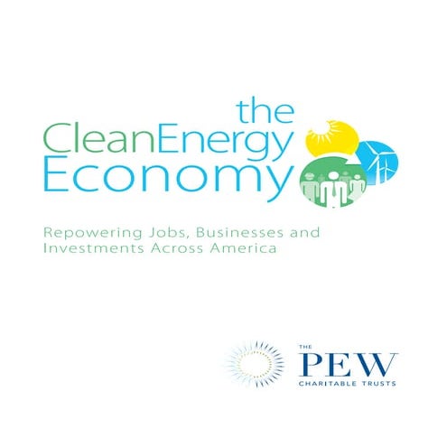 The Clean Energy Economy : Repowering Jobs, Businesses and Investments Across...