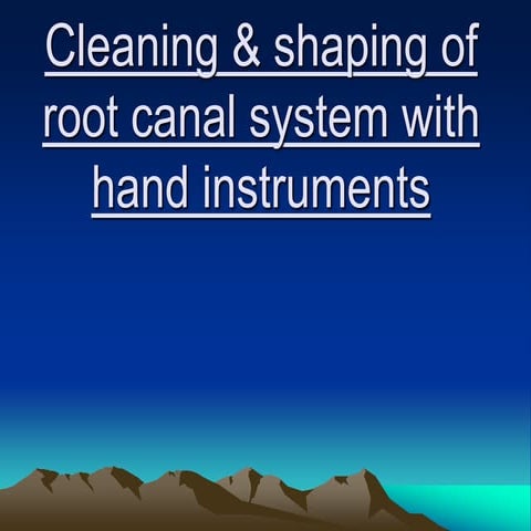 Cleaning and Shaping of Root Canal Systems | PPTX