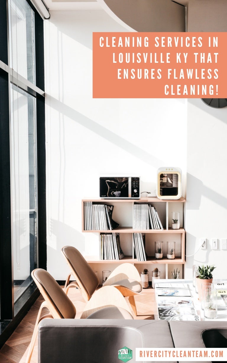 Cleaning Services in Louisville KY that Ensures Flawless Cleaning!