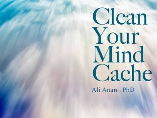Clean your mind cache