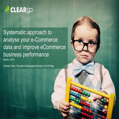 Systematic Approach to Analyse Your eCommerce Data and Improve eCommerce Busi...