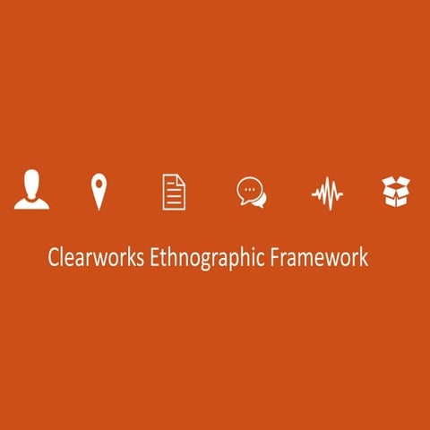 Clearworks Ethnographic Framework