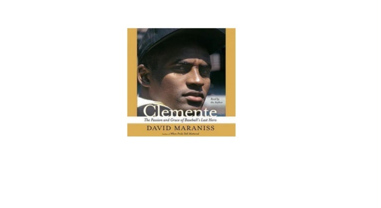 Clemente The Passion And Grace Of Baseball S Last Hero Free Mp3 Audio